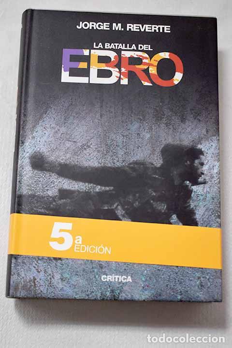Libros: La Batalla del Ebro: Reverte, Jorge M..- Reverte, Jorge M.