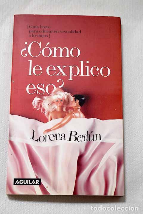 Libros: &iquest;C&oacute;mo le explico eso?: (gu&iacute;a breve para educar en sexualidad a los hijos).- Berd&uacute;n, Lorena