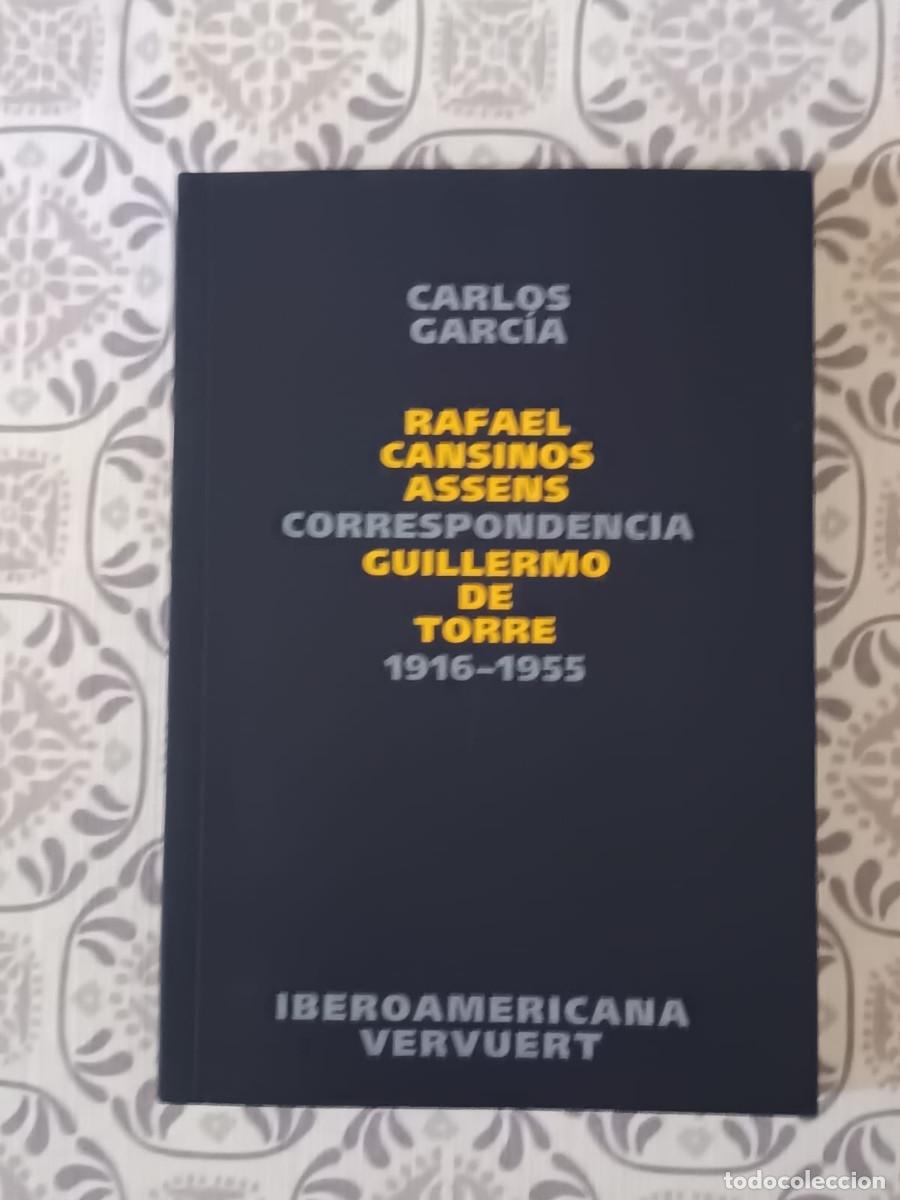 Libros: CARLOS GARCIA CORRESPONDENCIA RAFAEL CANSINOS ASSENS GUILLERMO DE TORRE 1916-1955