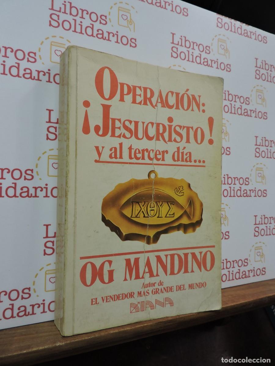 Libros: Operaci&oacute;n &iexcl;Jesucristo! y al tercer d&iacute;a. Og Mandino. Ed. Diana. M&eacute;xico, 1980