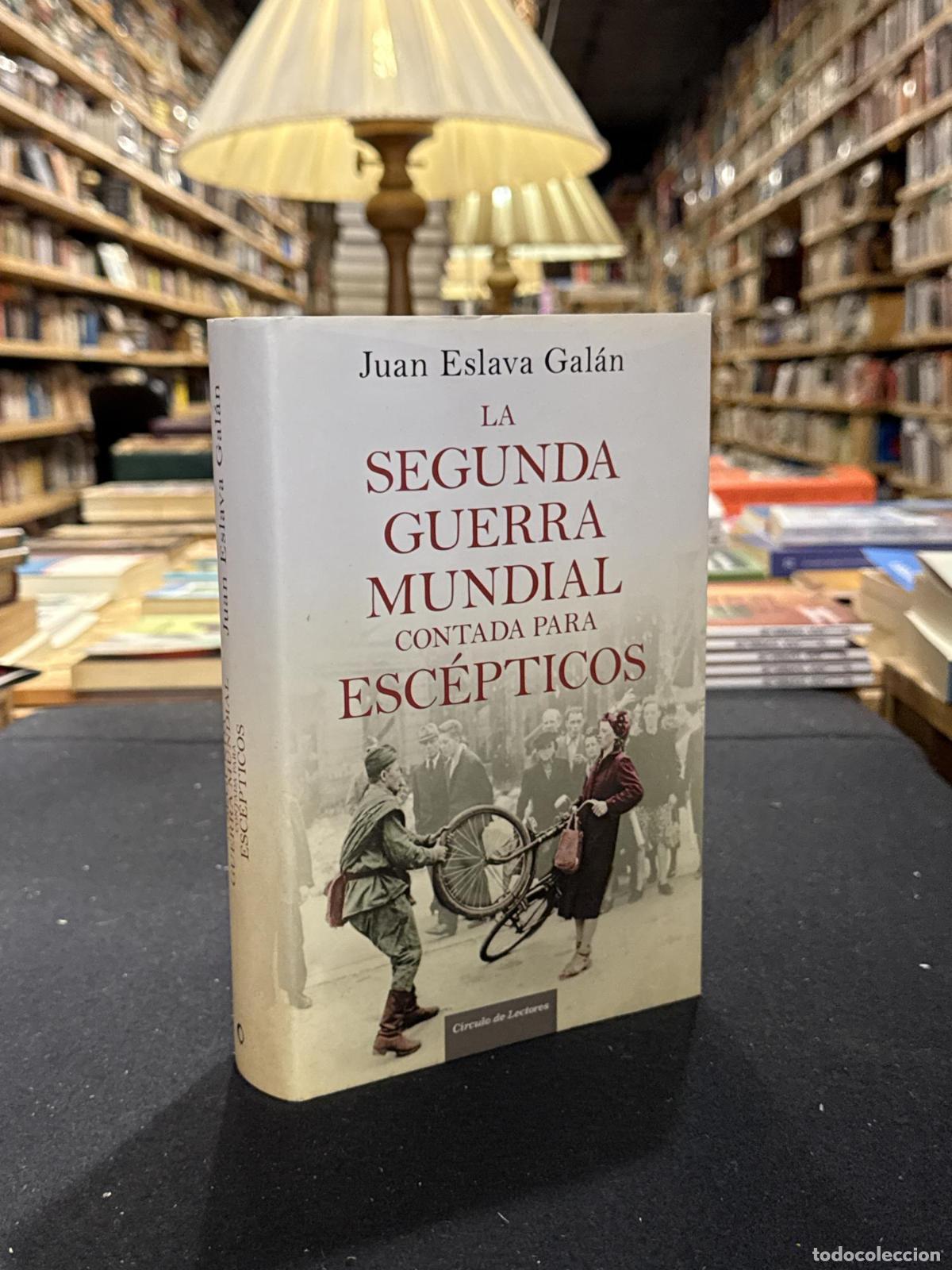 Livros em segunda m&atilde;o: LA SEGUNDA GUERRA MUNDIAL CONTADA PARA ESC&Eacute;PTICOS - Juan Eslava Gal&aacute;n