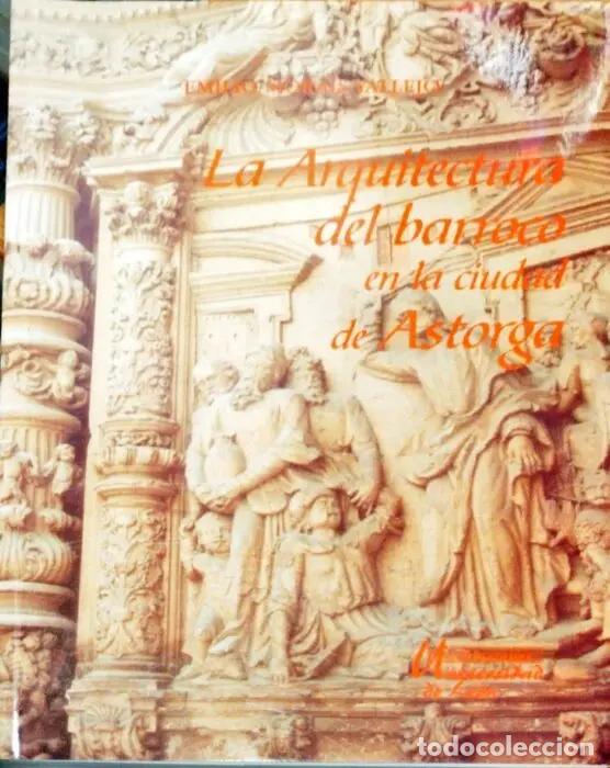 Libros: La arquitectura barroca en la ciudad de Astorga - MORAIS VALLEJO, EMILIO