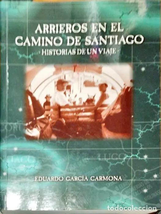 Libros: Arrieros en el Camino de Santiago. Historias de un viaje - GARC&Iacute;A CARMONA, EDUARDO
