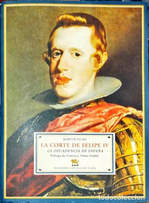 Libros: La corte de Felipe IV. La decadencia de Espa&ntilde;a - HUME, MARTIN