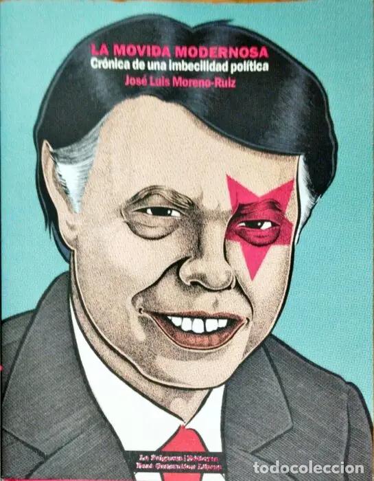 Libros: La movida modernosa. Cr&oacute;nica de una imbecilidad pol&iacute;tica - MORENO RUIZ, JOSE LUIS