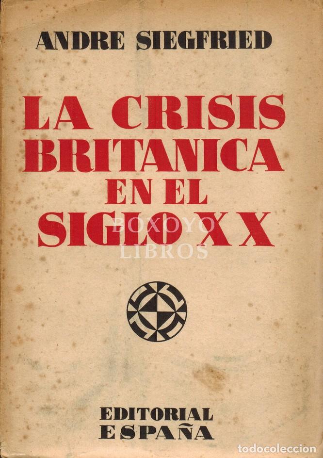 Libros: SIEGFRIED, Andre. La crisis brit&aacute;nica en el siglo XX. TRaducci&oacute;n de Francisco Pina