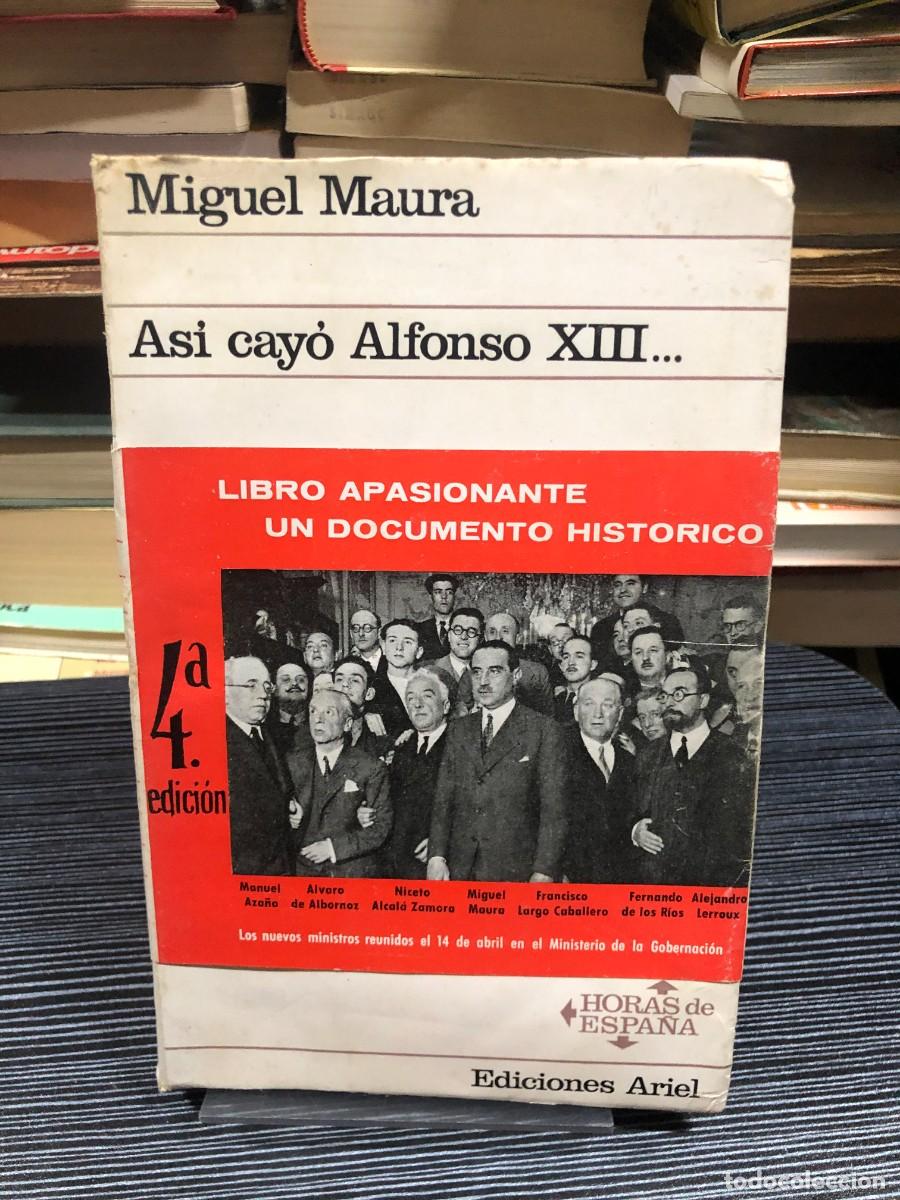 Libros: As&iacute; cay&oacute; Alfonso XIII... Miguel Maura (Ediciones Ariel - Horas de Espa&ntilde;a, 4.&ordf; edici&oacute;n)