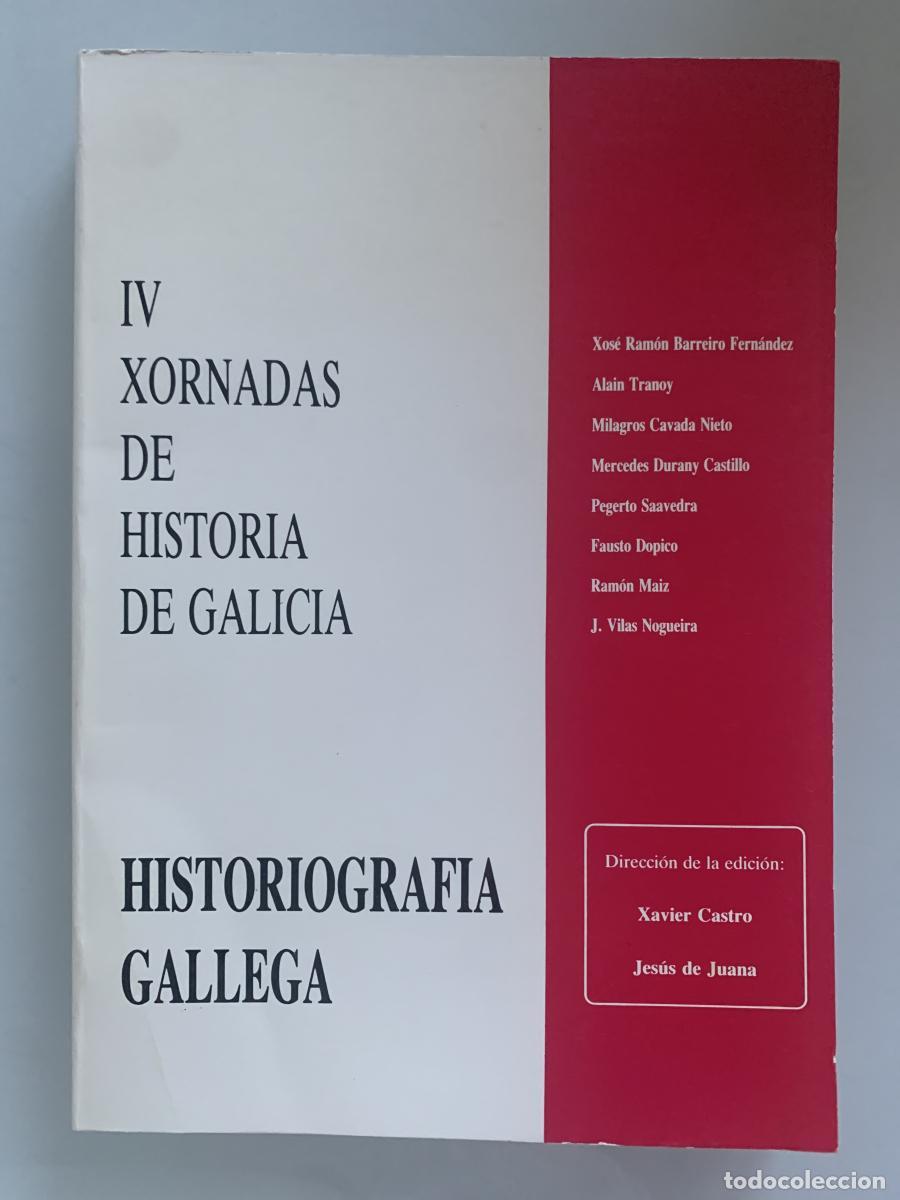 Libros: IV XORNADAS DE HISTORIA DE GALICIA. HISTORIOGRAF&Iacute;A GALLEGA - Xavier Castro y Jes&uacute;s de Juana