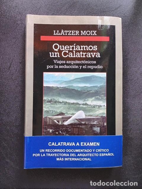 Libros: Ll&agrave;tzer Moix - Quer&iacute;amos un Calatrava. Viajes arquitect&oacute;nicos por la seducci&oacute;n y el repudio