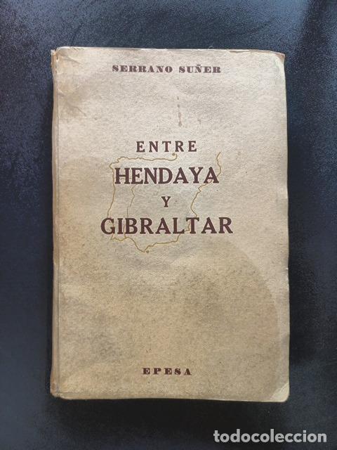 Libros: Ram&oacute;n Serrano Su&ntilde;er - Entre Hendaya y Gibraltar. (Noticia y reflex&iacute;&oacute;n, frente a una leyenda sobre nu