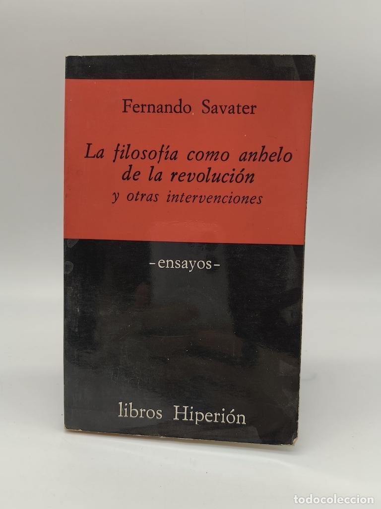B&uuml;cher: SAVATER, Fernando. - La filosof&iacute;a como anhelo de la revoluci&oacute;n y otras intervenciones.