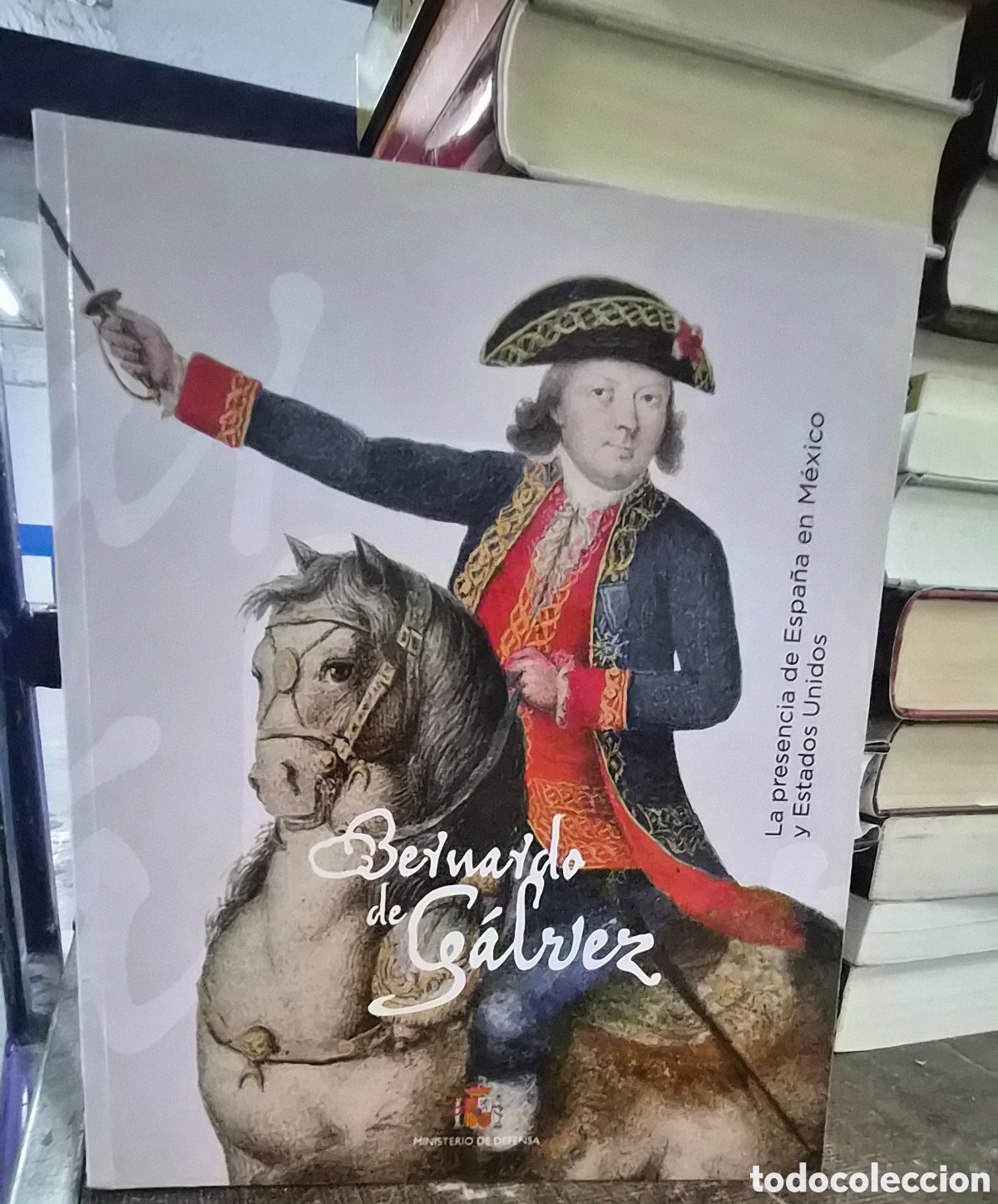 Libros: BERNARDO DE G&Aacute;LVEZ. LA PRESENCIA DE ESPA&Ntilde;A EN M&Eacute;XICO Y ESTADOS UNIDOS - v. a.