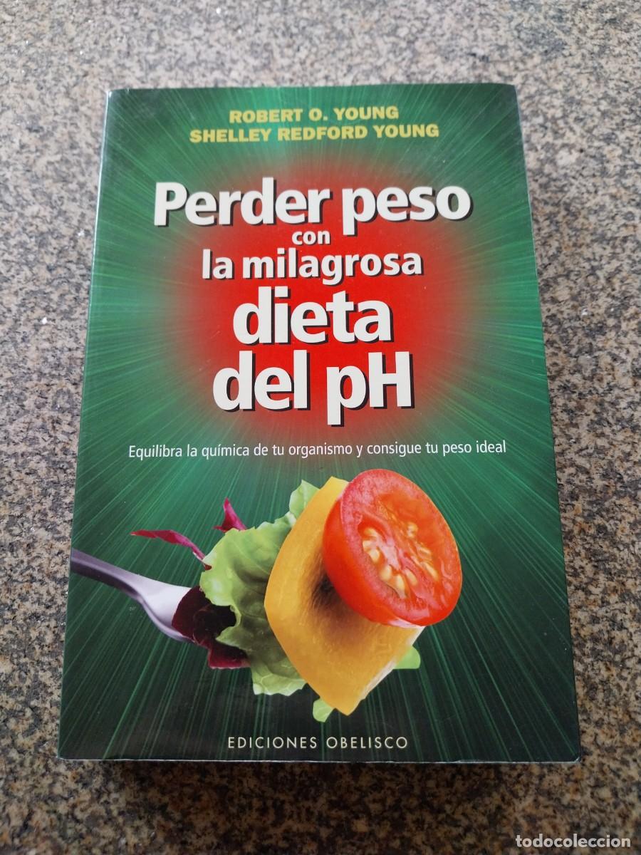 Libros: PERDER PESO CON LA MILAGROSA DIETA DEL PH -- ROBERT Y SHELLEY YOUNG --
