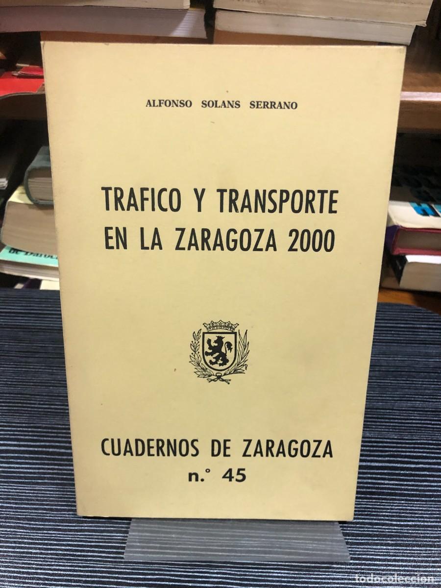 Libros: Tr&aacute;fico y transporte en la Zaragoza 2000 Alfonso Sol&aacute;ns Serrano (Cuadernos de Zaragoza n.&ordm; 45)