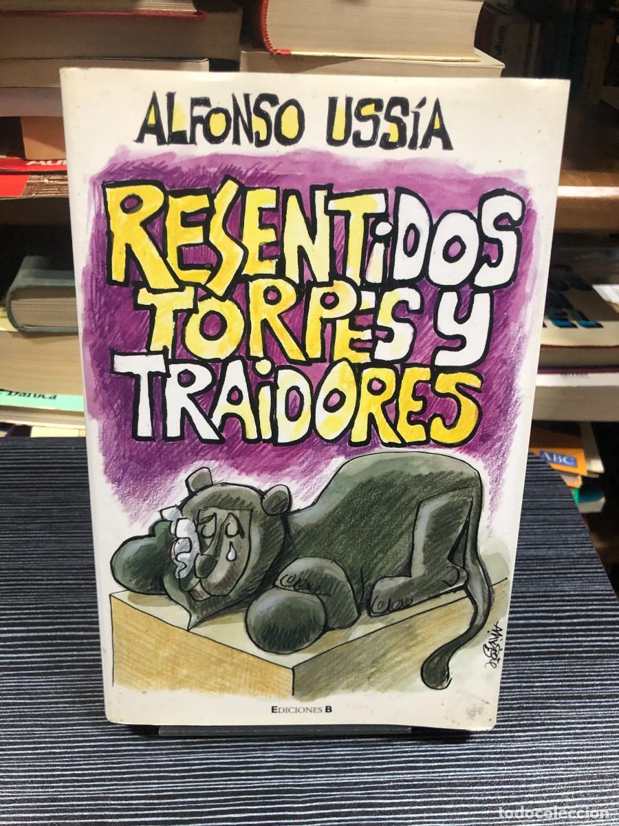 Libros: Resentidos, torpes y traidores Alfonso Uss&iacute;a (Ediciones B) - Foto 1