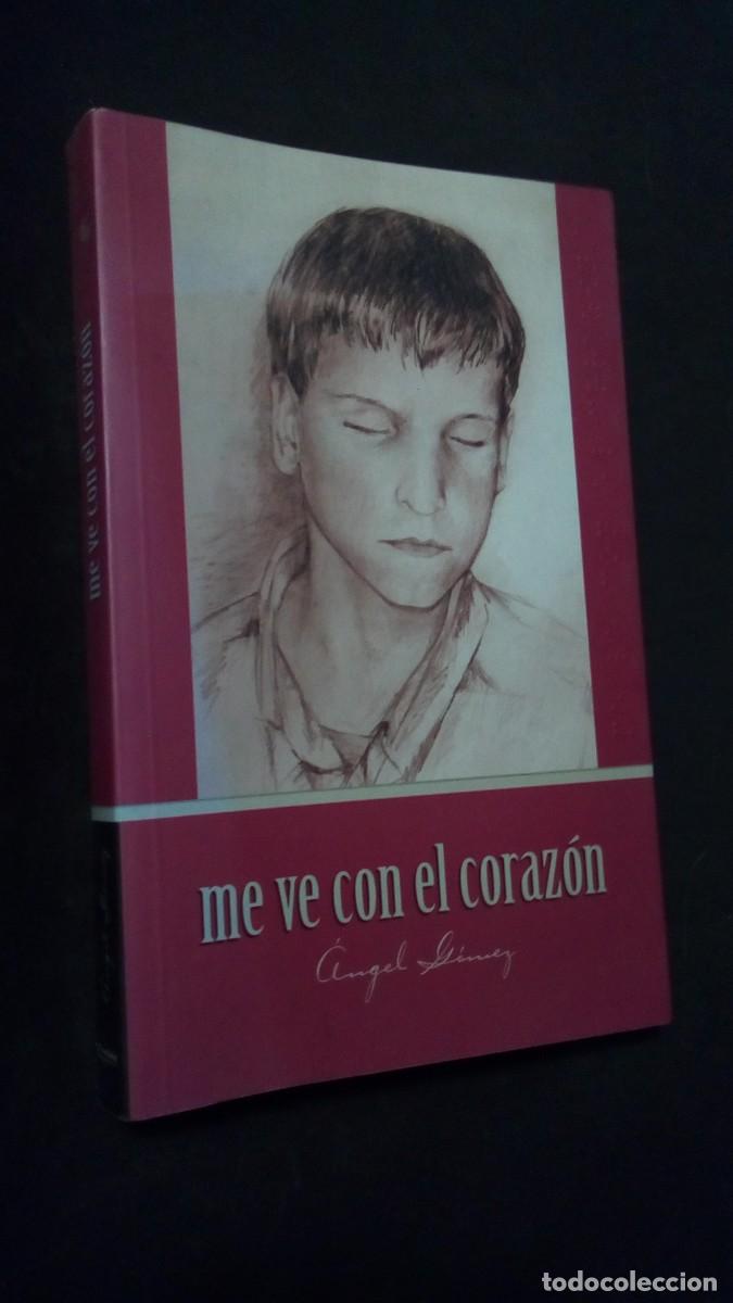 Libros: Me ve con el coraz&oacute;n - &Aacute;ngel G&oacute;mez Mesonero-COMO NUEVO