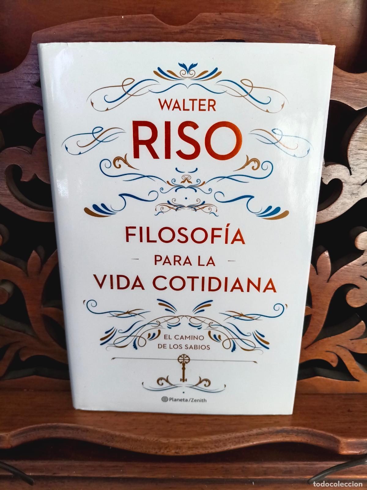 Libros: FILOSOFIA PARA LA VIDA COTIDIANA, WALTER RISO. EL CAMINO DE LOS SABIOS. PLANETA 2016 1&ordf; EDICION