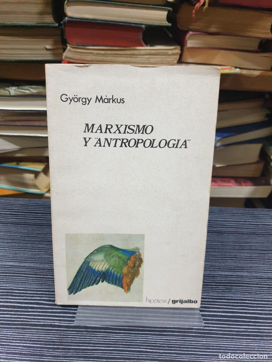 Libros: Marxismo y &rdquo;antropolog&iacute;a&rdquo; Gy&ouml;rgy M&aacute;rkus / Grijalbo (Hip&oacute;tesis)