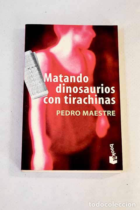 Libros: Matando dinosaurios con tirachinas.- Maestre, Pedro