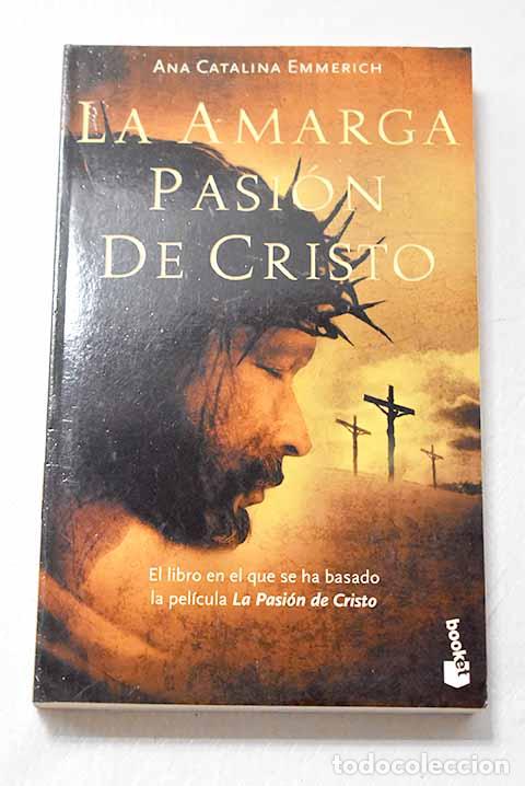 Libros: La amarga Pasi&oacute;n de Cristo.- Emmerich, Ana Catalina