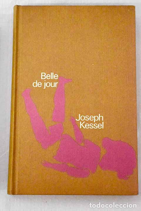 Libros: Belle de jour: Kessel, Joseph.- Kessel, Joseph