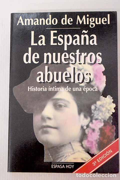 Libros: La Espa&ntilde;a de nuestros abuelos: historia &iacute;ntima de una &eacute;poca.- Miguel, Amando de