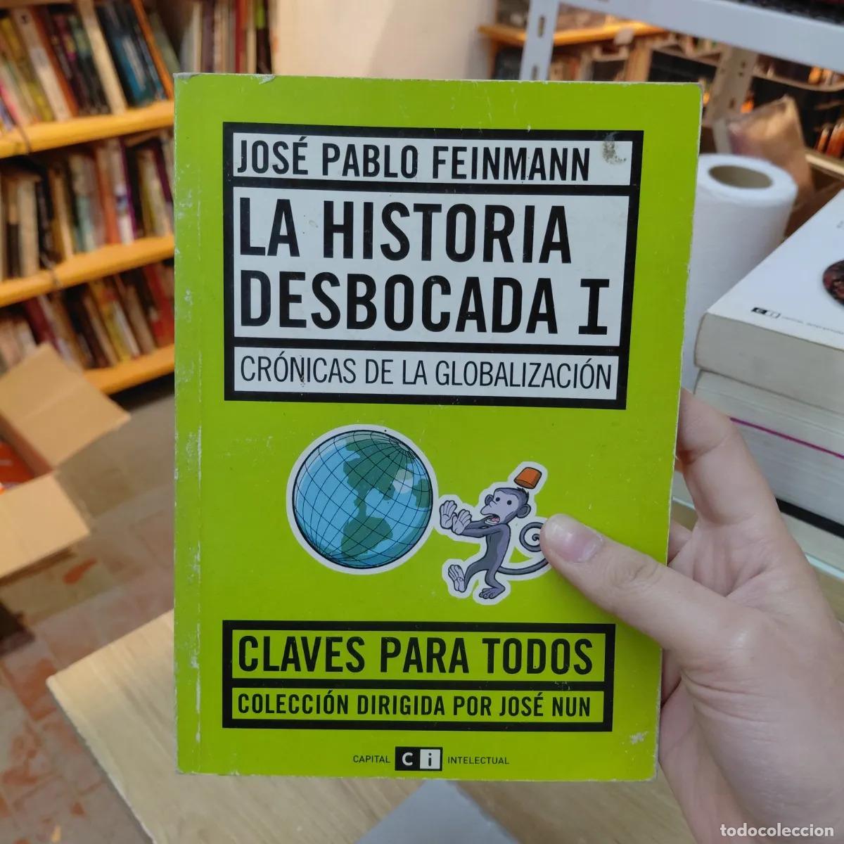 B&uuml;cher: La historia desbocada I - Jose Pablo Feinmann