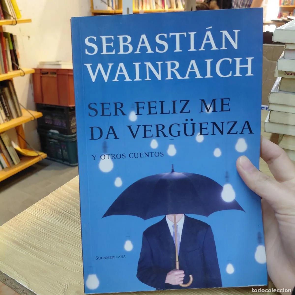 books: Ser feliz me da verguenza - Sebastian Wainraich
