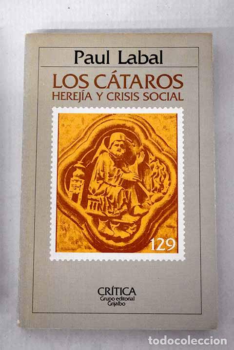 Libros: Los c&aacute;taros: herej&iacute;a y crisis social.- Labal, Paul