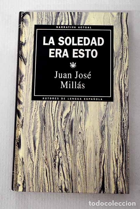 Libros: La soledad era esto: Mill&aacute;s, Juan Jos&eacute;.- Mill&aacute;s, Juan Jos&eacute;