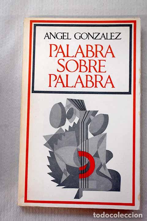 Libros: Palabra sobre palabra.- Gonz&aacute;lez, &Aacute;ngel