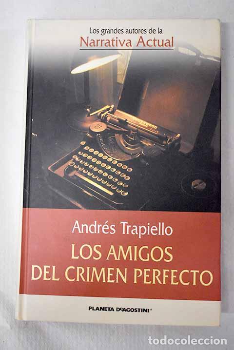 Libros: Los amigos del crimen perfecto.- Trapiello, Andr&eacute;s