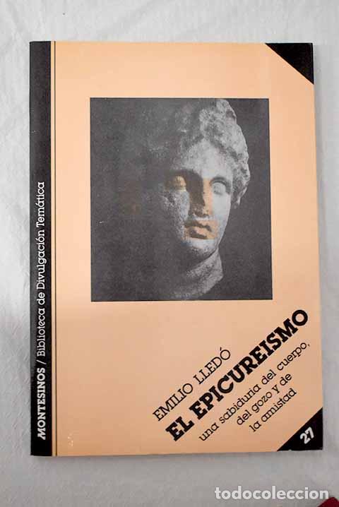 Libros: El epicure&iacute;smo: una sabidur&iacute;a del cuerpo, del gozo y de la amistad.- Lled&oacute;, Emilio