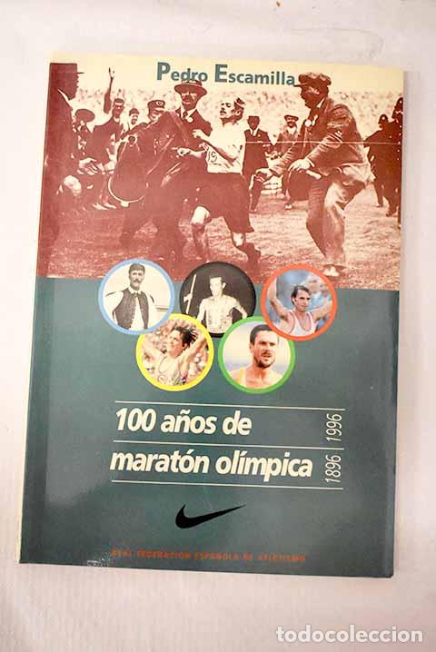 Libros: 100 a&ntilde;os de marat&oacute;n ol&iacute;mpica, 1896-1996.- Escamilla, Pedro