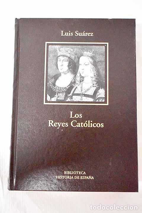Libros: Los Reyes Cat&oacute;licos: Su&aacute;rez Fern&aacute;ndez, Luis.- Su&aacute;rez Fern&aacute;ndez, Luis