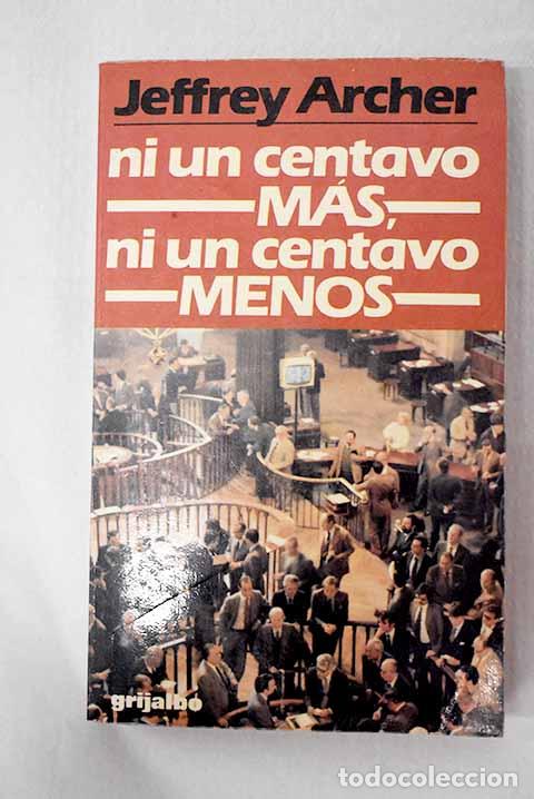 Libros: Ni un centavo m&aacute;s, ni un centavo menos.- Archer, Jeffrey