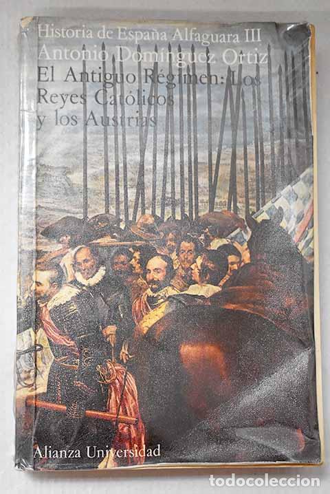 Libros: El Antiguo R&eacute;gimen: los Reyes Cat&oacute;licos y los Austrias.- Dom&iacute;nguez Ortiz, Antonio