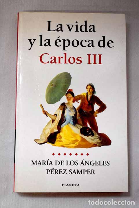 Libros: La vida y la &eacute;poca de Carlos III.- P&eacute;rez Samper, Mar&iacute;a de los &Aacute;ngeles