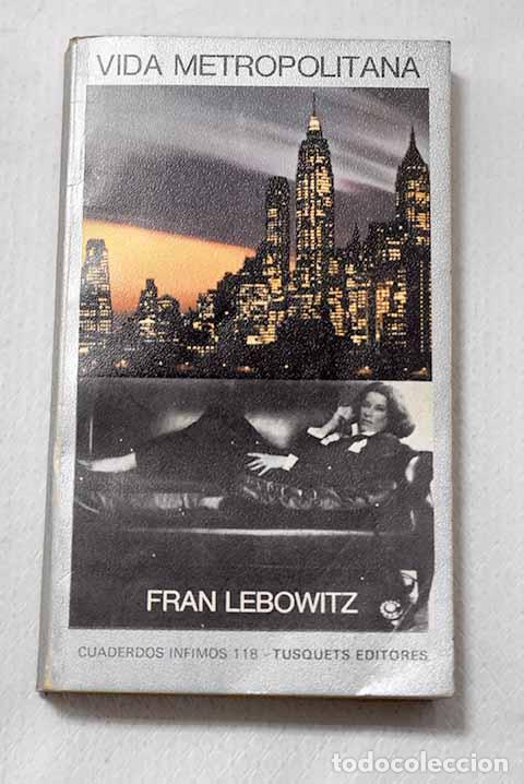 Libros: Vida metropolitana: Lebowitz, Fran.- Lebowitz, Fran