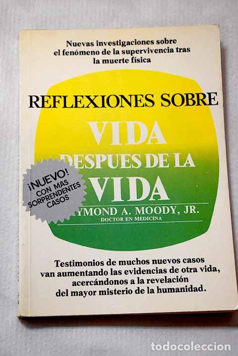 Libros: Reflexiones sobre la vida despu&eacute;s de la vida.- Moody, Raymond
