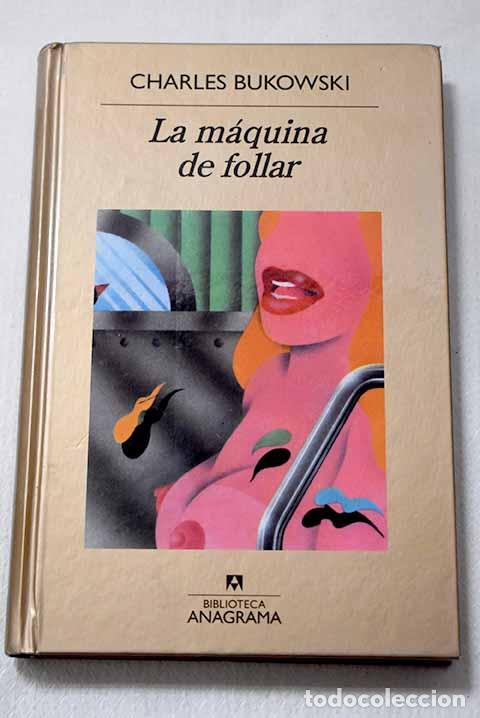 Libros: La m&aacute;quina de follar.- Bukowski, Charles