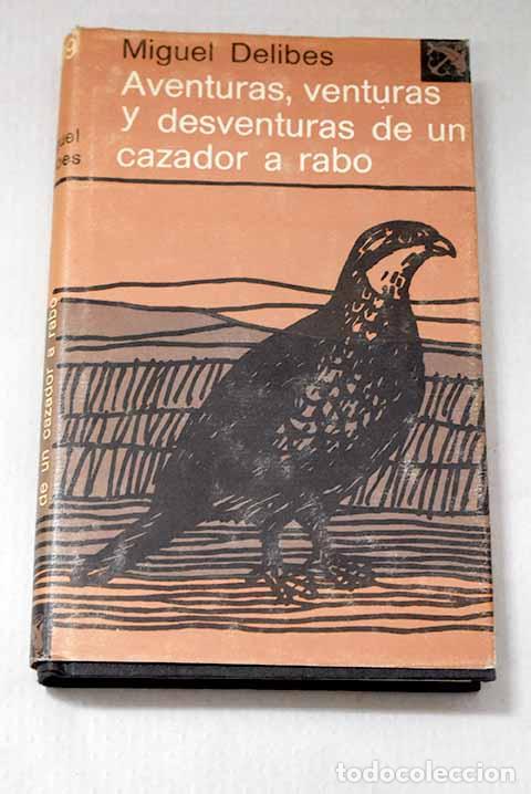 Libros: Aventuras, venturas y desventuras de un cazador a rabo.- Delibes, Miguel