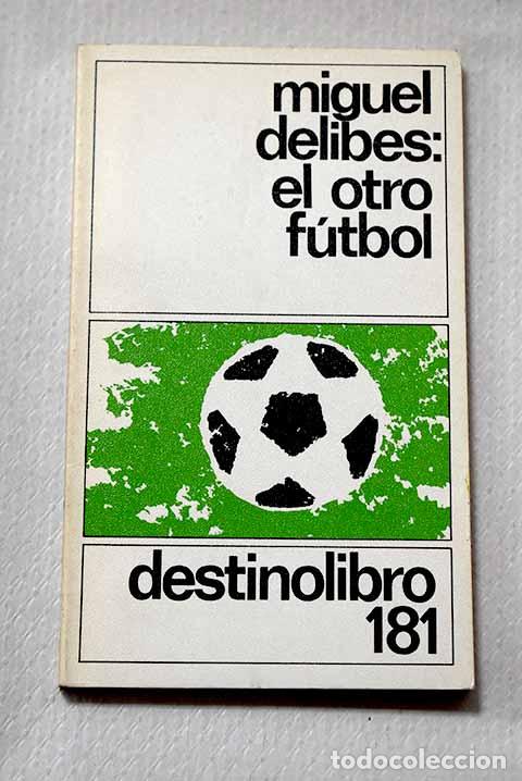 Libros: El otro f&uacute;tbol: Delibes, Miguel.- Delibes, Miguel