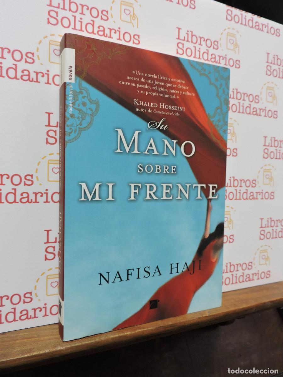 Libros: La mano sobre mi frente. HAJI, Nafisa. Roca Editorial. Madrid, 2009