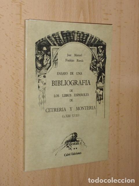 Libros: ENSAYO DE UNA BIBLIOGRAF&Iacute;A DE LOS LIBROS ESPA&Ntilde;OLES DE CETRER&Iacute;A Y MONTER&Iacute;A (s. XIII - XVII) - Fradeja