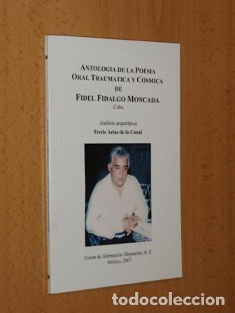 Libri di seconda mano: ANTOLOG&Iacute;A DE LA POES&Iacute;A ORAL TRAUM&Aacute;TICA Y C&Oacute;SMICA DE FIDEL FIDALGO MONCADA - Arias de la Canal, Fredo