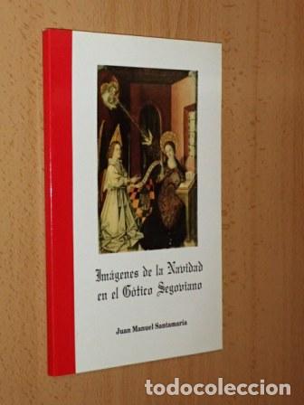 Libri di seconda mano: IM&Aacute;GENES DE LA NAVIDAD EN EL G&Oacute;TICO SEGOVIANO - Santamar&iacute;a, Juan Manuel