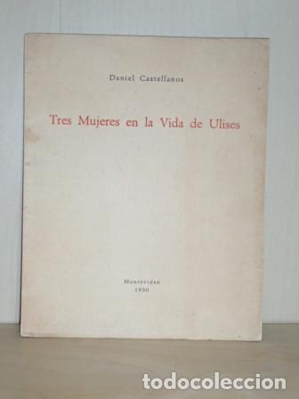 Libros: TRES MUJERES EN LA VIDA DE ULISES - Glosa de Temas Viejos - Castellanos, Daniel