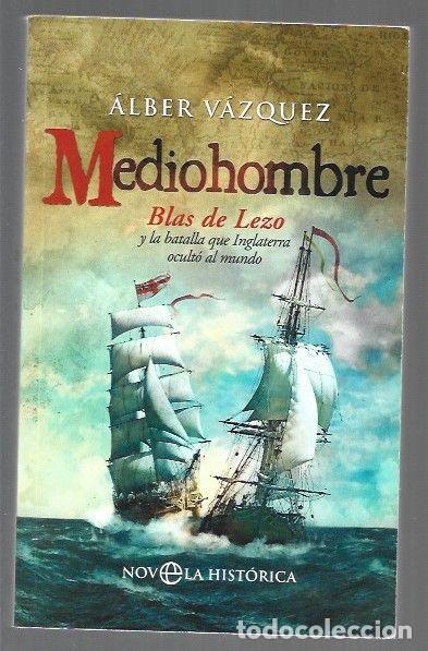 Libros: MEDIOHOMBRE. BLAS DE LEZO Y LA BATALLA QUE INGLATERRA OCULTO AL MUNDO - VAZQUEZ, ALBER