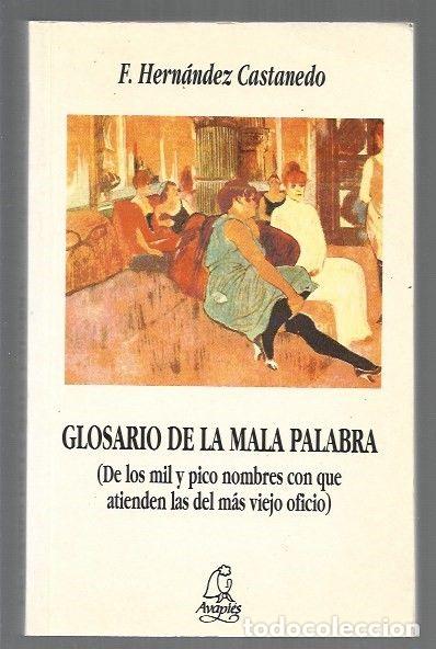 B&uuml;cher: GLOSARIO DE LA MALA PALABRA (DE LOS MIL Y PICO NOMBRES CON QUE ATIENDEN LAS DEL MAS VIEJO OFICIO) -